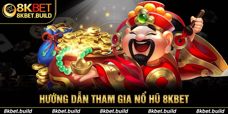 Hướng dẫn tham gia Nổ Hũ 8KBET