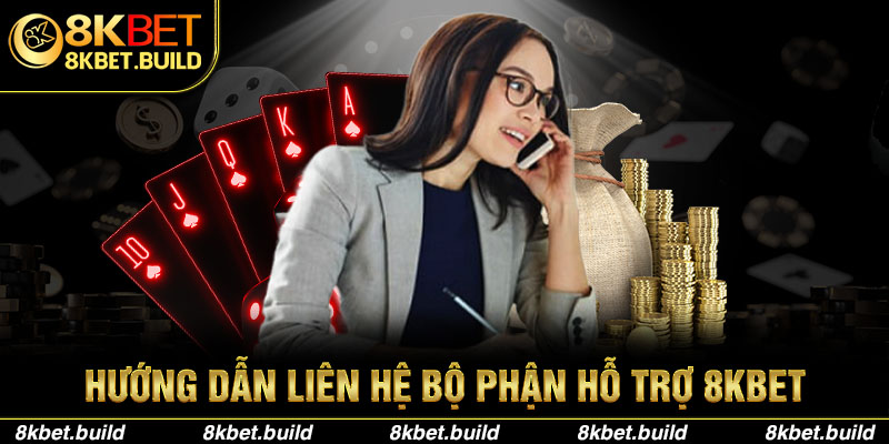 Hướng dẫn liên hệ bộ phận Hỗ Trợ 8KBET