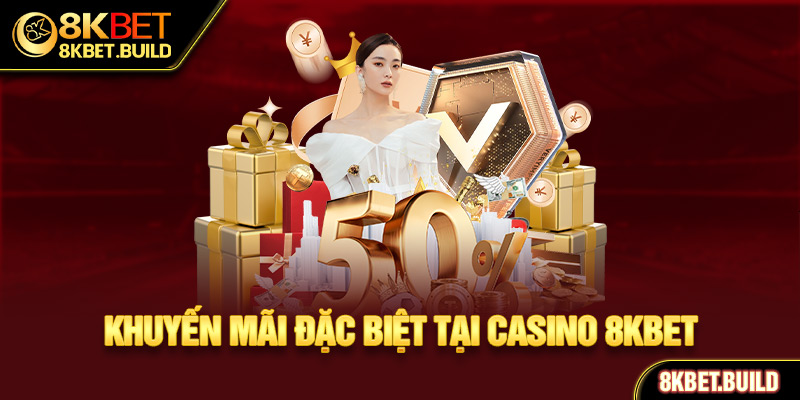 Những khuyến mãi đặc biệt tại Casino 8KBET