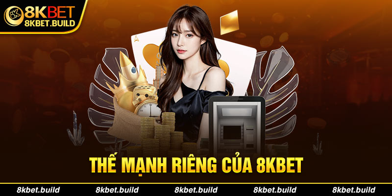 Thế mạnh riêng của nhà cái 8KBET