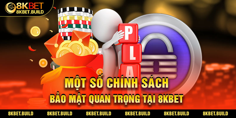 Một số Chính sách bảo mật quan trọng tại 8KBET